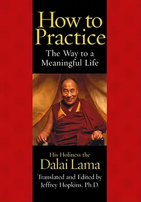 Comment pratiquer : La voie d'une vie pleine de sens - How to Practice: The Way to a Meaningful Life