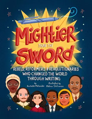 Plus fort que l'épée : Rebelles, réformateurs et révolutionnaires qui ont changé le monde par l'écriture - Mightier Than the Sword: Rebels, Reformers, and Revolutionaries Who Changed the World Through Writing