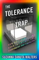 Le piège de la tolérance : comment Dieu, les gènes et les bonnes intentions sabotent l'égalité des homosexuels - The Tolerance Trap: How God, Genes, and Good Intentions Are Sabotaging Gay Equality