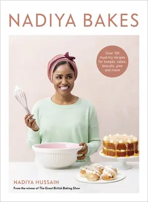 Nadiya Bakes : Plus de 100 recettes incontournables de pains, gâteaux, biscuits, tartes et autres : Un livre de pâtisserie - Nadiya Bakes: Over 100 Must-Try Recipes for Breads, Cakes, Biscuits, Pies, and More: A Baking Book