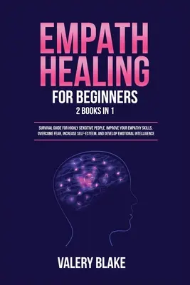 Empath Healing for Beginners : 2 livres en 1 : Guide de survie pour les personnes très sensibles. Améliorez vos capacités d'empathie, surmontez la peur, augmentez votre estime de soi. - Empath Healing for Beginners: 2 Books in 1: Survival Guide for Highly Sensitive People. Improve Your Empathy Skills, Overcome Fear, Increase Self-Es