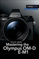 Maîtriser l'Olympus Om-D E-M1 - Mastering the Olympus Om-D E-M1