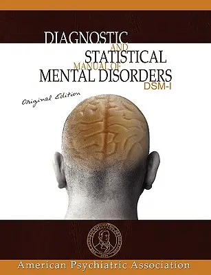 Manuel diagnostique et statistique des troubles mentaux : DSM-I édition originale - Diagnostic and Statistical Manual of Mental Disorders: DSM-I Original Edition