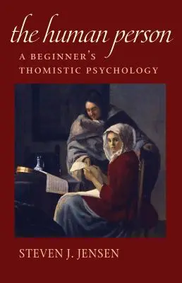 La personne humaine : Une psychologie thomiste pour débutants - The Human Person: A Beginner's Thomistic Psychology