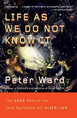 La vie telle que nous ne la connaissons pas : La recherche (et la synthèse) de la vie extraterrestre par la NASA - Life as We Do Not Know It: The NASA Search for (and Synthesis Of) Alien Life