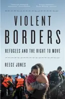 Frontières violentes : Les réfugiés et le droit de circuler - Violent Borders: Refugees and the Right to Move