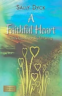 Un cœur fidèle : Guide quotidien pour une vie joyeuse - A Faithful Heart: Daily Guide for Joyful Living