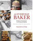 Le boulanger de tous les jours : Recettes et techniques pour une pâtisserie infaillible - The Everyday Baker: Recipes and Techniques for Foolproof Baking