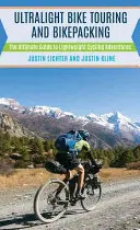 Ultralight Bike Touring and Bikepacking : Le guide ultime des aventures cyclistes légères - Ultralight Bike Touring and Bikepacking: The Ultimate Guide to Lightweight Cycling Adventures