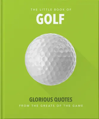 Le Petit Livre du Golf : Citations glorieuses des grands du jeu - Little Book of Golf: Glorious Quotes from the Greats of the Game