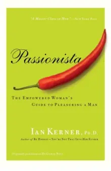 Passionista : Le guide de la femme autonome pour plaire à un homme - Passionista: The Empowered Woman's Guide to Pleasuring a Man