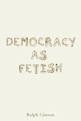 La démocratie comme fétiche - Democracy as Fetish