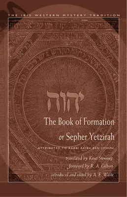 Le livre de la formation ou Sepher Yetzirah : Attribué à Rabbi Akiba Ben Joseph - The Book of Formation or Sepher Yetzirah: Attributed to Rabbi Akiba Ben Joseph