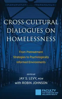 Dialogues interculturels sur le sans-abrisme : Des stratégies de prétraitement aux environnements psychologiquement informés - Cross-Cultural Dialogues on Homelessness: From Pretreatment Strategies to Psychologically Informed Environments