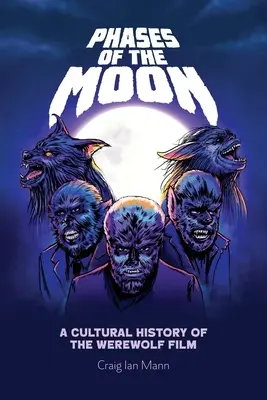 Les phases de la lune : Une histoire culturelle du film de loup-garou - Phases of the Moon: A Cultural History of the Werewolf Film