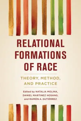 Formations relationnelles de la race : théorie, méthode et pratique - Relational Formations of Race: Theory, Method, and Practice