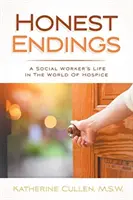 Honest Endings : La vie d'une assistante sociale dans le monde des soins palliatifs - Honest Endings: A Social Worker's Life in the World of Hospice