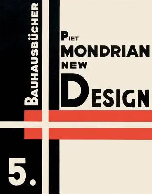 Piet Mondrian : Nouveau design : Bauhausbcher 5 - Piet Mondrian: New Design: Bauhausbcher 5