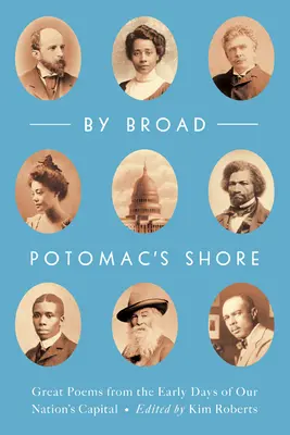 Sur les rives du Potomac : Les grands poèmes des premiers jours de la capitale de notre nation - By Broad Potomac's Shore: Great Poems from the Early Days of Our Nation's Capital