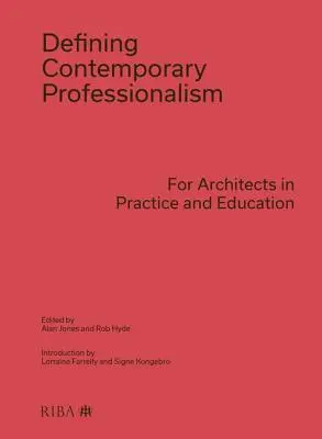 Définir le professionnalisme contemporain : Pour les architectes en exercice et en formation - Defining Contemporary Professionalism: For Architects in Practice and Education