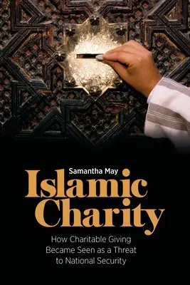 Charité islamique : comment la charité est devenue une menace pour la sécurité nationale - Islamic Charity: How Charitable Giving Became Seen as a Threat to National Security
