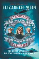 Mille sœurs : Les héroïques aviatrices de l'Union soviétique pendant la Seconde Guerre mondiale - A Thousand Sisters: The Heroic Airwomen of the Soviet Union in World War II