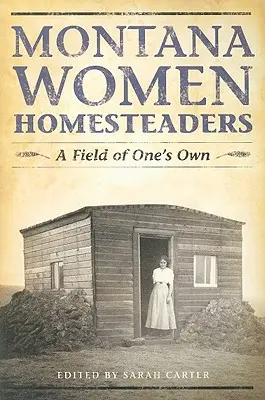 Montana Women Homesteaders : Un champ à soi - Montana Women Homesteaders: A Field of One's Own