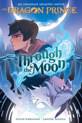 A travers la lune (Le Prince Dragon, roman graphique n° 1) - Through the Moon (the Dragon Prince Graphic Novel #1)