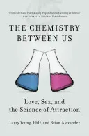 L'alchimie entre nous : L'amour, le sexe et la science de l'attraction - The Chemistry Between Us: Love, Sex, and the Science of Attraction