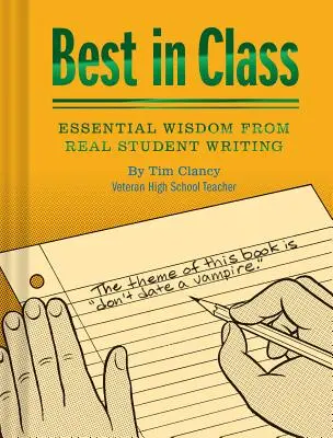 Le meilleur de la classe : Sagesse essentielle tirée des écrits de vrais élèves (livres d'humour, livres drôles pour les enseignants, livres uniques) - Best in Class: Essential Wisdom from Real Student Writing (Humor Books, Funny Books for Teachers, Unique Books)