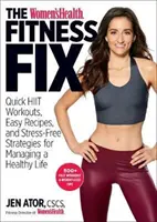 The Women's Health Fitness Fix : Des séances d'entraînement rapide, des recettes faciles et des stratégies anti-stress pour gérer une vie saine. - The Women's Health Fitness Fix: Quick Hiit Workouts, Easy Recipes, & Stress-Free Strategies for Managing a Healthy Life