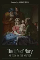 La vie de Marie vue par les mystiques - The Life of Mary As Seen By the Mystics