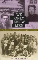 Nous ne connaissons que les hommes : Le sauvetage des Juifs en France pendant l'Holocauste - We Only Know Men: The Rescue of Jews in France During the Holocaust