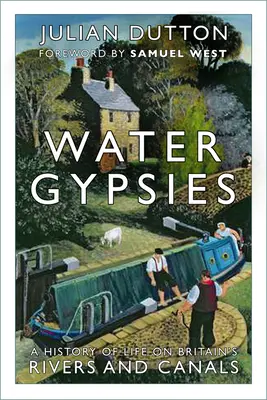 Les gitans de l'eau : Une histoire de la vie sur les rivières et les canaux de Grande-Bretagne - Water Gypsies: A History of Life on Britain's Rivers and Canals