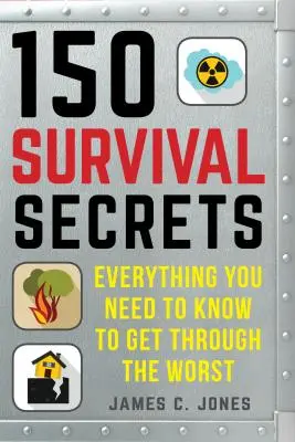 150 secrets de survie : Conseils sur les trousses de survie, les conditions météorologiques extrêmes, l'évacuation rapide, le stockage des aliments, les tireurs actifs, les premiers soins, etc. - 150 Survival Secrets: Advice on Survival Kits, Extreme Weather, Rapid Evacuation, Food Storage, Active Shooters, First Aid, and More
