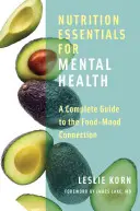 L'essentiel de la nutrition pour la santé mentale : Un guide complet sur le lien entre l'alimentation et l'état d'esprit - Nutrition Essentials for Mental Health: A Complete Guide to the Food-Mood Connection