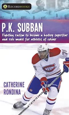 P.K. Subban : Lutter contre le racisme pour devenir une superstar du hockey et un modèle pour les athlètes de couleur - P.K. Subban: Fighting Racism to Become a Hockey Superstar and Role Model for Athletes of Colour
