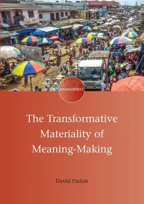 La matérialité transformatrice de la création de sens - The Transformative Materiality of Meaning-Making