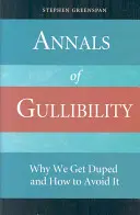 Annales de la crédulité : Pourquoi nous nous faisons avoir et comment l'éviter - Annals of Gullibility: Why We Get Duped and How to Avoid It