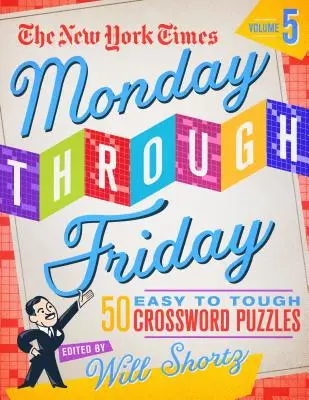 The New York Times Monday Through Friday Easy to Tough Crossword Puzzles Volume 5 : 50 énigmes tirées des pages du New York Times - The New York Times Monday Through Friday Easy to Tough Crossword Puzzles Volume 5: 50 Puzzles from the Pages of the New York Times