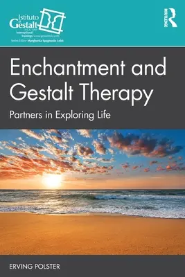 L'enchantement et la Gestalt-thérapie : Partenaires dans l'exploration de la vie - Enchantment and Gestalt Therapy: Partners in Exploring Life