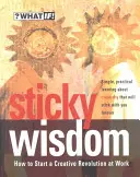 Sticky Wisdom : Comment lancer une révolution créative au travail - Sticky Wisdom: How to Start a Creative Revolution at Work