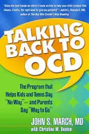 Talking Back to Ocd : Le programme qui aide les enfants et les adolescents à dire non -- et les parents à dire non - Talking Back to Ocd: The Program That Helps Kids and Teens Say No Way -- And Parents Say Way to Go