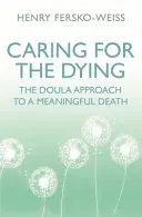 Prendre soin des mourants - L'approche de la Doula pour une mort pleine de sens - Caring for the Dying - The Doula Approach to a Meaningful Death