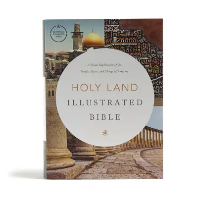 CSB Holy Land Illustrated Bible, Hardcover : Une exploration visuelle des personnes, des lieux et des choses de l'Ecriture - CSB Holy Land Illustrated Bible, Hardcover: A Visual Exploration of the People, Places, and Things of Scripture