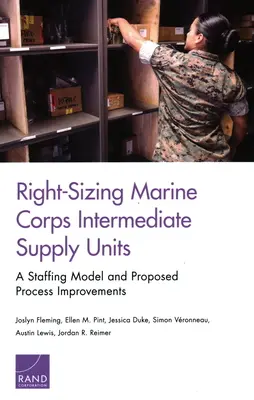 Le redimensionnement des unités d'approvisionnement intermédiaires du corps des Marines : Un modèle de dotation et des propositions d'amélioration des processus - Right-Sizing Marine Corps Intermediate Supply Units: A Staffing Model and Proposed Process Improvements