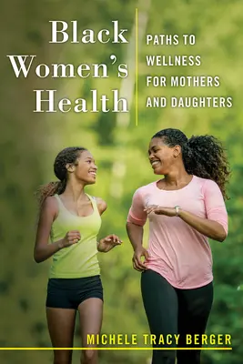 La santé des femmes noires : Les voies du bien-être pour les mères et les filles - Black Women's Health: Paths to Wellness for Mothers and Daughters