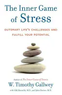 Le jeu intérieur du stress : Surmontez les défis de la vie et réalisez votre potentiel - The Inner Game of Stress: Outsmart Life's Challenges and Fulfill Your Potential