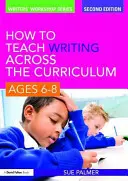 Comment enseigner l'écriture dans le cadre du programme scolaire : 6-8 ans - How to Teach Writing Across the Curriculum, Ages 6-8