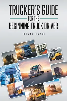 Guide du camionneur débutant - Trucker's Guide for the Beginning Truck Driver